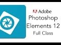 Adobe Photoshop Elements 12 Full Tutorial